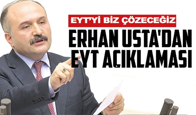 Erhan Usta'dan EYT açıklaması! "İlk işimiz EYT çözüm planımızı devreye sokmak"