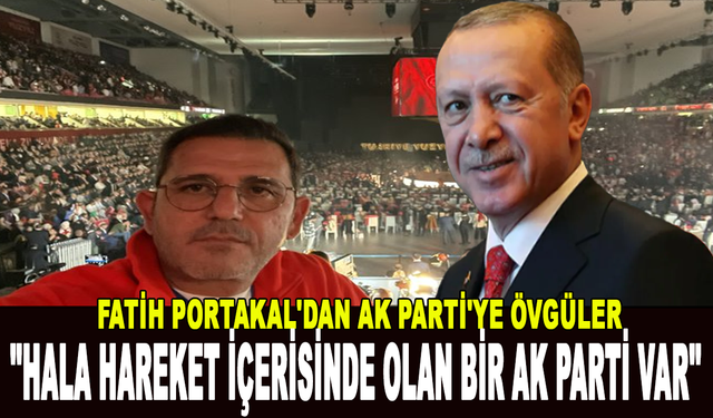 Fatih Portakal: Hala devrim ve hareket içerisinde olan bir AK Parti var