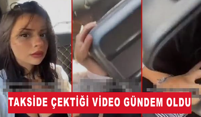 Genç kadının takside çektiği video sosyal medyada gündem oldu