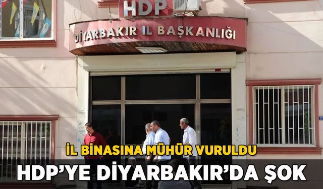 HDP'ye Diyarbakır'da şok: Binaya mühür vuruldu