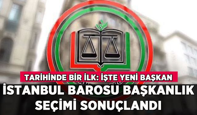 İstanbul Barosu başkanlık seçimi sonuçlandı: Bir ilk yaşandı