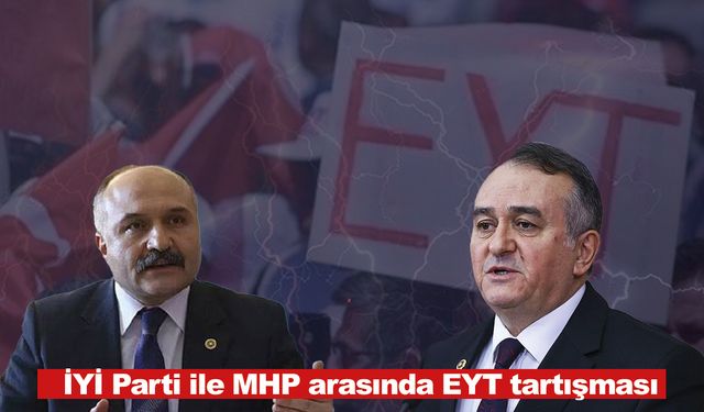 İYİ Parti ile MHP arasında EYT tartışması