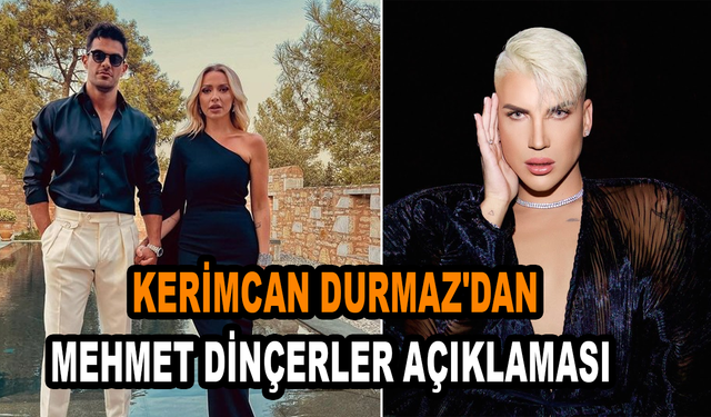 Kerimcan Durmaz'dan Mehmet Dinçerler ve öpüşme açıklaması
