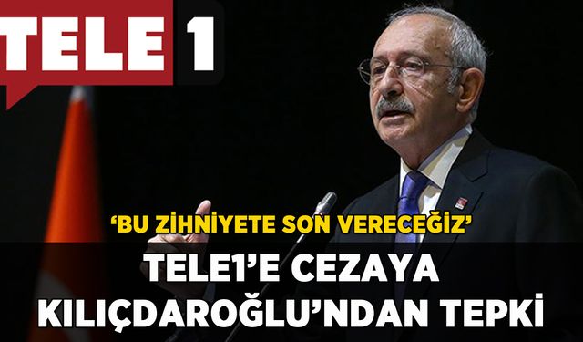 Kılıçdaroğlu'ndan TELE 1'e destek: 'Bu zihniyete son vereceğiz'
