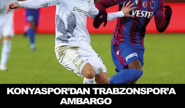 Konyaspor'dan Trabzonspor'a ambargo