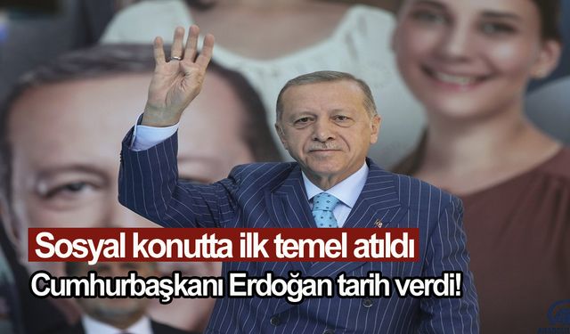 Sosyal konutta ilk temel atıldı: Cumhurbaşkanı Erdoğan tarih verdi!