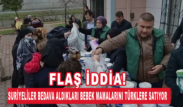 Flaş iddia! Suriyeliler bedava aldıkları bebek mamalarını Türklere satıyor