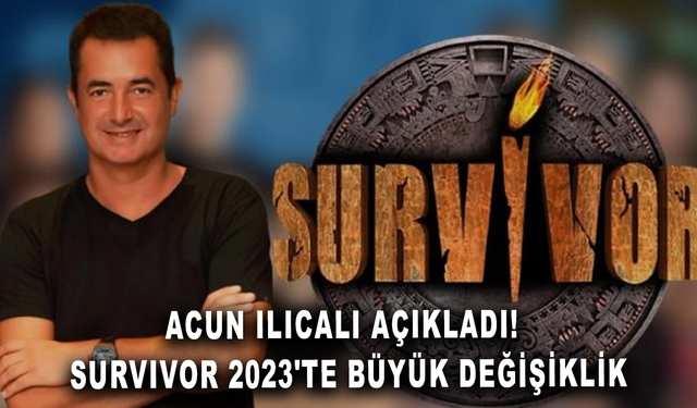 Acun Ilıcalı açıkladı: Survivor 2023'te büyük değişiklik