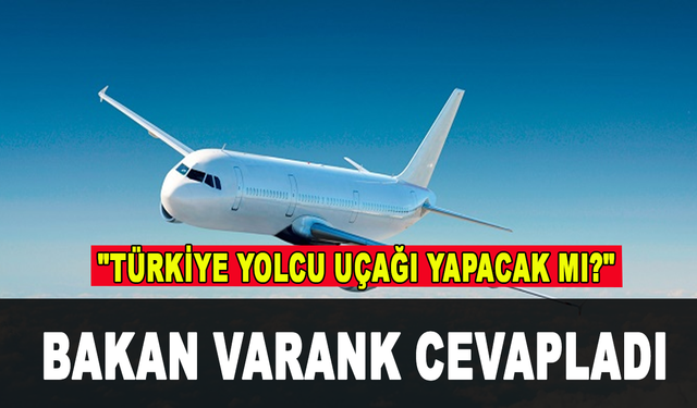 "Türkiye yolcu uçağı yapacak mı?" Bakan Varank yanıtladı