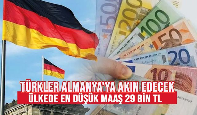 Türkler Almanya'ya akın edecek: En düşük maaş 29 bin TL