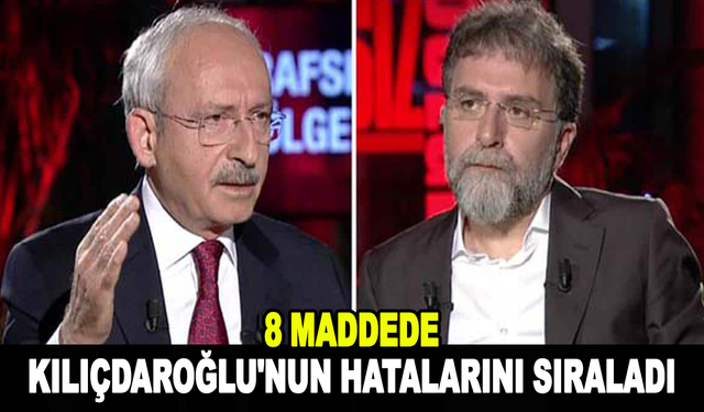 Ahmet Hakan, 8 maddede Kılıçdaroğlu'nun hatalarını sıraladı