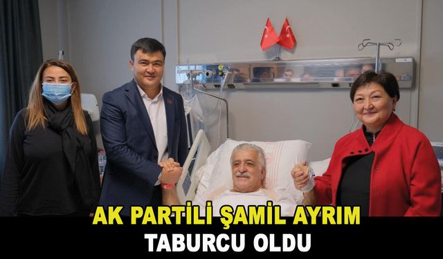 AK Partili Şamil Ayrım, taburcu oldu