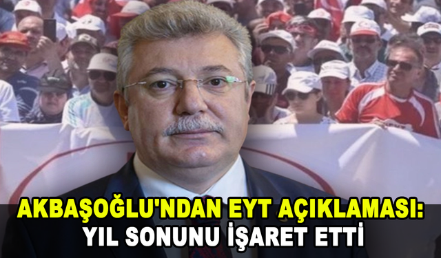 Akbaşoğlu'ndan EYT açıklaması: Yıl sonunu işaret etti
