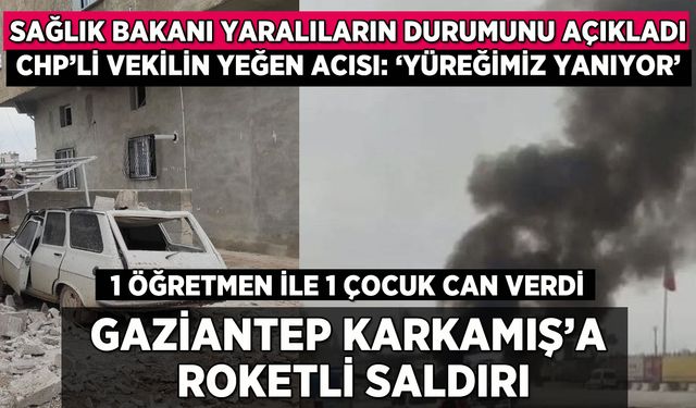 Gaziantep'e roketli saldırı: 1 öğretmen, 1 çocuk can verdi