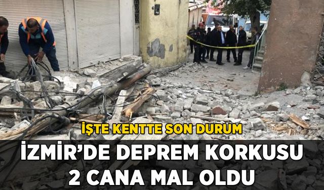 İzmir'de deprem korkusu 2 cana mal oldu: İşte kentte son durum