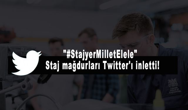 Staj mağdurları Twitter'ı inletti! "StajyerMilletElele"