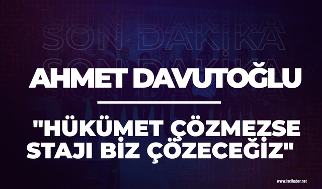 Ahmet Davutoğlu: "Hükümet çözmezse sorunu biz çözeceğiz"