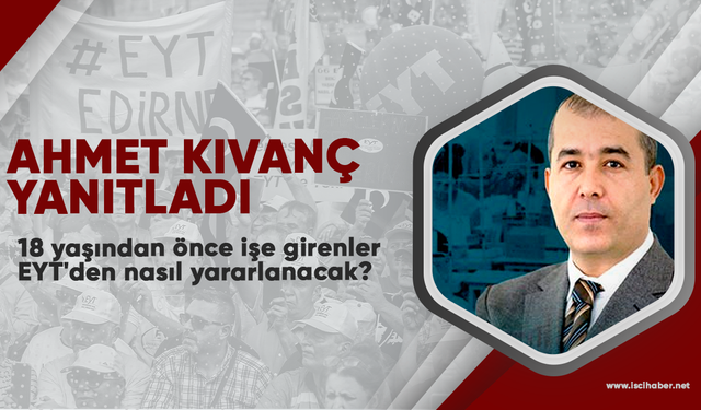 Ahmet Kıvanç cevapladı! 18 yaşından önce işe girenler EYT'den nasıl yararlanacak?
