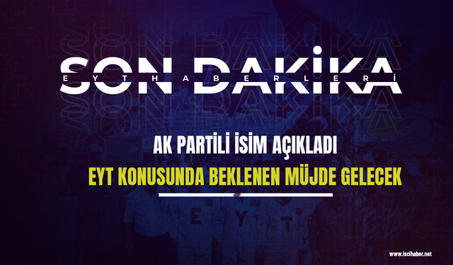 AK Partili isim açıkladı: EYT konusunda beklenen müjde gelecek