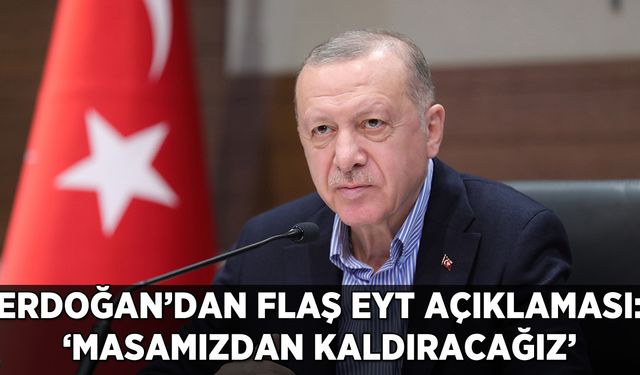 Erdoğan'dan flaş EYT açıklaması: O tarihi işaret etti