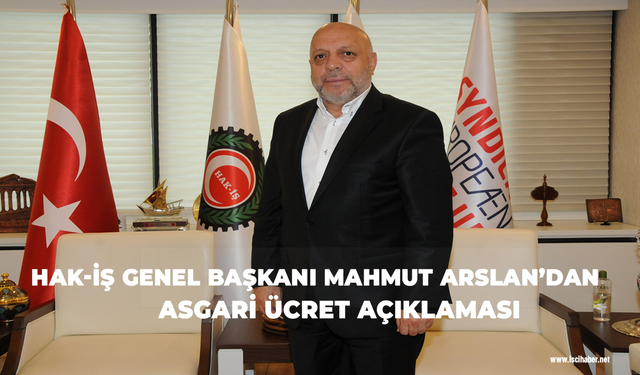 HAK-İŞ Genel Başkanı ARSLAN: “Asgari ücret beklentileri tam olarak karşılamamıştır”