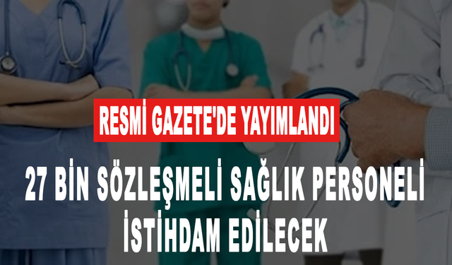 Resmi Gazete'de yayımlandı:27 bin sözleşmeli sağlık personeli istihdam edilecek