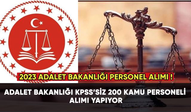 Adalet Bakanlığı KPSS'li ve KPSS'siz 200 kamu personeli alıyor!
