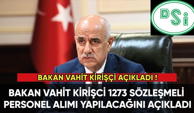 Bakan Kirişçi DSİ 1273 personel alımı yapılacağını açıkladı!