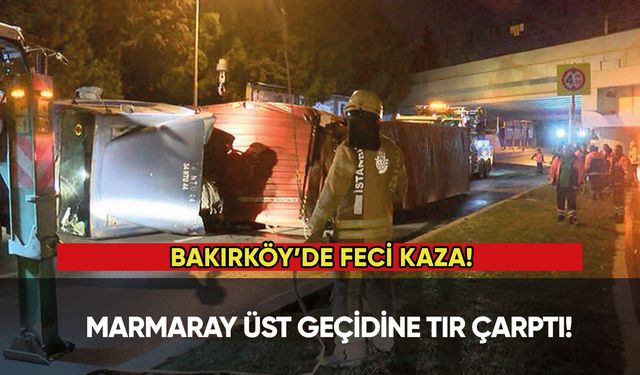 Bakırköy'de Marmaray üst geçidine TIR çarptı!