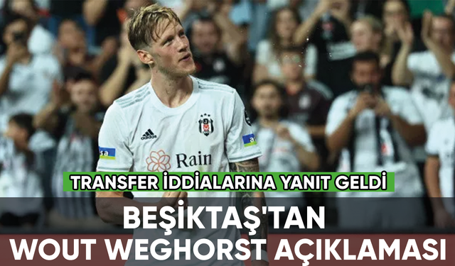 Beşiktaş'tan Wout Weghorst açıklaması