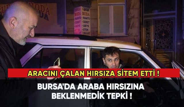 Bursa'da araba hırsızına beklenmedik tepki!