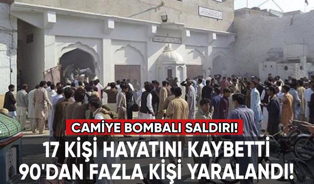 Camiye bombalı saldırı! 17 kişi öldü, 90'dan fazla kişi yaralandı!