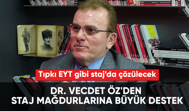 Dr. Vecdet Öz'den staj mağdurlarına destek