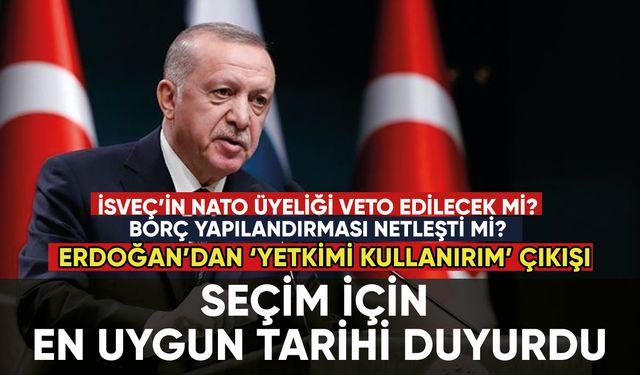 Erdoğan seçim tarihini resmen duyurdu! İsveç'e NATO vetosu geliyor mu?
