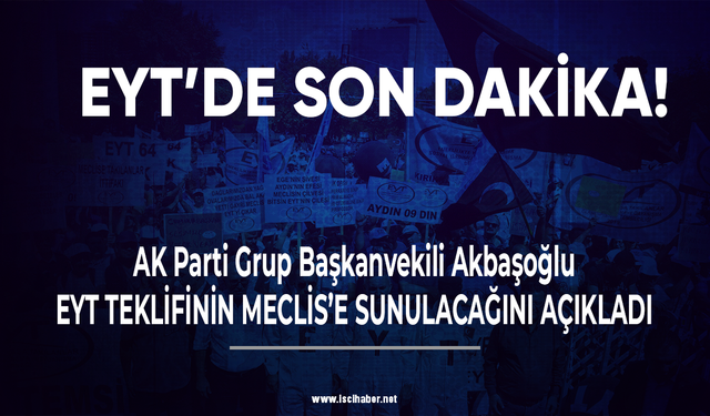 EYT'de son dakika! Akbaşoğlu: Pazartesi günü Meclis’e sunacağız!