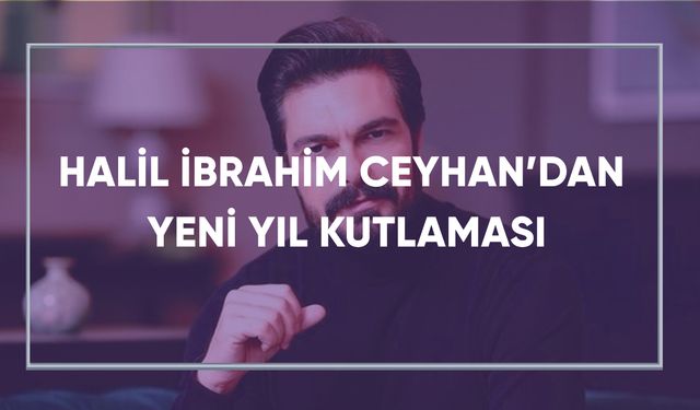 Halil İbrahim Ceyhan'dan yeni yıl kutlaması...