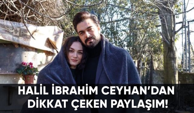 Halil İbrahim Ceyhan'ın paylaşımı dikkat çekti!