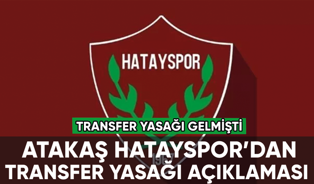 Atakaş Hatayspor'dan transfer yasağı açıklaması