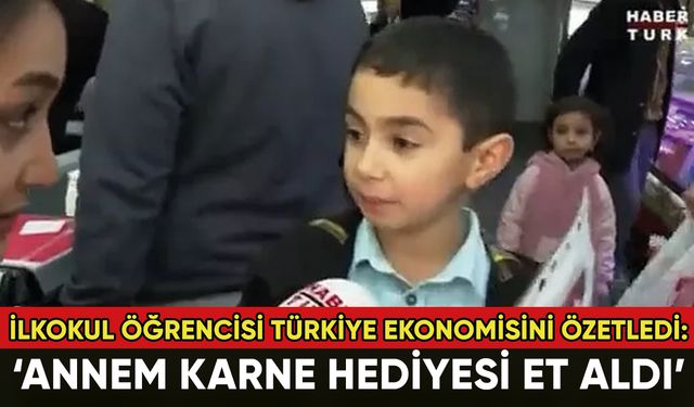 İlkokul öğrencisi Türkiye ekonomisini özetledi: 'Annem karne hediyesi et aldı'