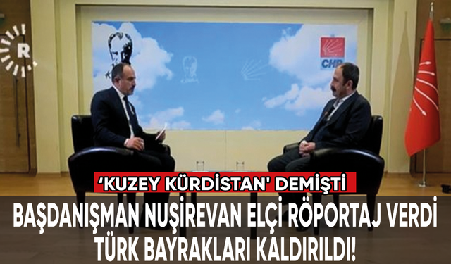 Kılıçdaroğlu'nun başdanışmanı Nuşirevan Elçi röportaj verdi, Türk bayrakları kaldırıldı!