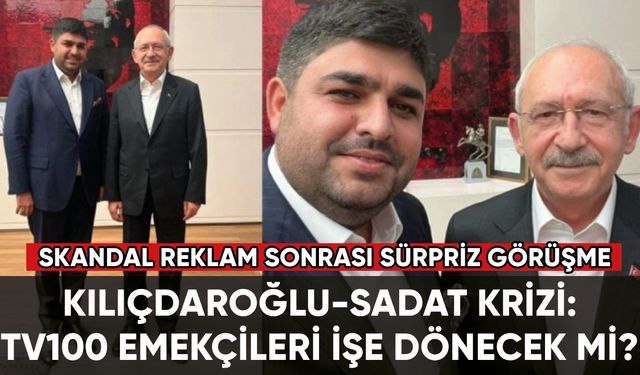 Kılıçdaroğlu-SADAT krizinde sürpriz ziyaret: TV100 çalışanları geri dönecek mi?