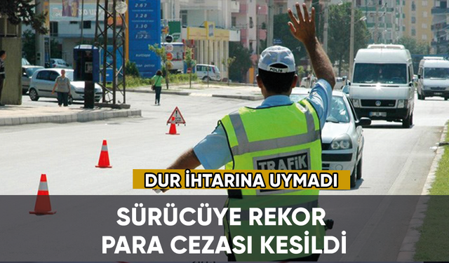 Konya'da "dur" ihtarına uymadı, sürücüye rekor para cezası kesildi