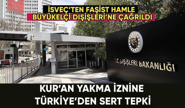 Kur'an yakma izni veren İsveç'e Türkiye'den tepki: Büyükelçi çağrıldı