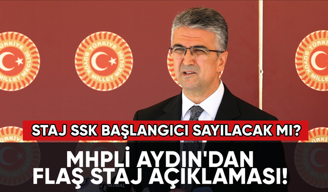MHPli Kamil Aydın'dan flaş staj açıklaması! Staj SSK başlangıcı sayılacak mı?