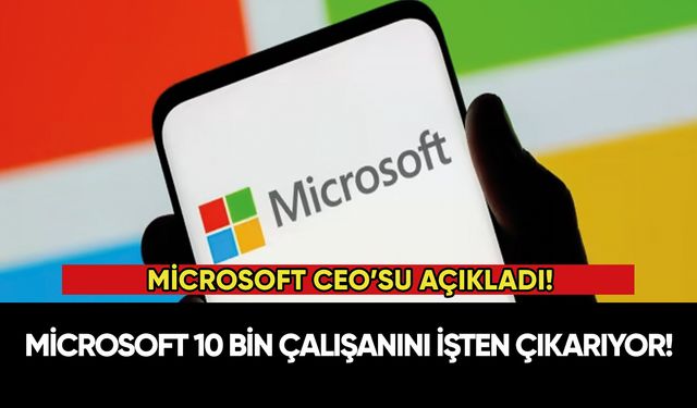 Microsoft 10 bin çalışanını işten çıkarıyor!