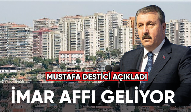 Mustafa Destici açıkladı: İmar affı geliyor