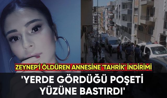 Son dakika: Zeynep'i öldüren annesine 'tahrik' indirimi!