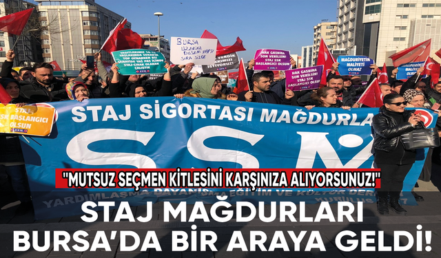 Staj mağdurları Bursa’da bir araya geldi: Mutsuz seçmen kitlesini karşınıza alıyorsunuz!