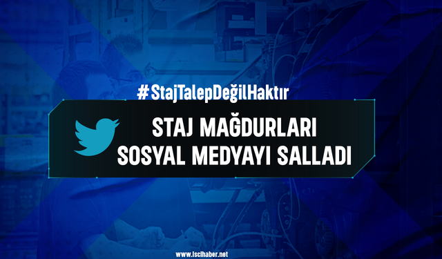 Staj mağdurları sosyal medyayı salladı: "#StajTalepDeğilHaktır"