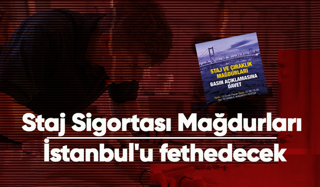 Staj Sigortası Mağdurları İstanbul'u fethedecek